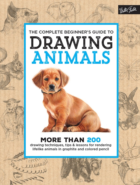 “The Beginner’s Guide to Drawing Animals” (Walter Foster Publishing)